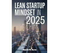 Lean Startup Mindset in 2025: Agile Thinking, Smart Tools and Sustainable Startups for the Future