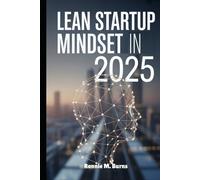 Lean Startup Mindset in 2025: Agile Thinking, Smart Tools and Sustainable Startups for the Future