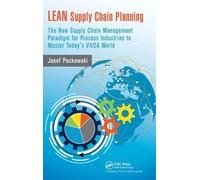LEAN Supply Chain Planning: The New Supply Chain Management Paradigm for Process Industries to Master Today’s VUCA World