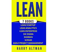Lean: The Bible: 7 Manuscripts - Lean Startup, Lean Six Sigma, Lean Analytics, Lean Enterprise, Kanban, Scrum, Agile Project Management