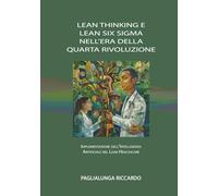 LEAN THINKING E LEAN SIX SIGMA NELL’ERA DELLA QUARTA RIVOLUZIONE: IMPLEMENTAZIONE DELL’INTELLIGENZA ARTIFICIALE NEL LEAN HEALTHCARE (BOOKS FOR HEALTHCARE PROFESSIONALS)