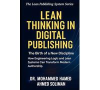 Lean Thinking in Digital Publishing: The Birth of a New Discipline - How Engineering Logic and Lean Systems Can Transform Modern Authorship: 2 (The ... System - A New Era in Intelligent Authorship)
