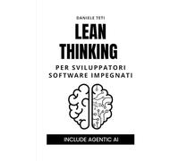 Lean Thinking per sviluppatori software impegnati: Dalle fabbriche giapponesi all'agentic AI: i 5 passi per eliminare gli sprechi e produrre valore