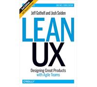 Lean UX, 2e: Designing Great Products With Agile Teams