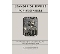 Leander of Seville for Beginners: Understanding His Life, Reforms, and Role in Church History (THE FORGOTTEN FATHERS)