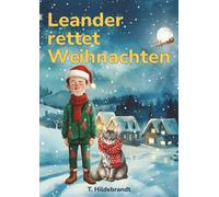 Leander rettet Weihnachten: Eine magische Weihnachtsgeschichte über Mut, Freundschaft und die Kraft, an sich selbst zu glauben. (Meine Weihnachtsgeschichte - personalisiertes Kinderbuch mit Namen)