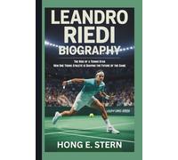 LEANDRO RIEDI BIOGRAPHY: The Rise of a Tennis Star How One Young Athlete is Shaping the Future of the Game