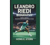 LEANDRO RIEDI BIOGRAPHY: The Rise of a Tennis Star How One Young Athlete is Shaping the Future of the Game