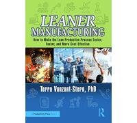 Leaner Manufacturing: How to Make the Lean Production Process Easier, Faster, and More Cost-Effective.