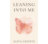 Leaning Into Me: A Memoir-Meets-Guide for Spiritual Awakening, Unlocking Spiritual Gifts, and Remembrance