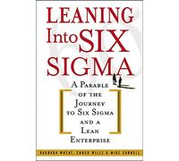 Leaning Into Six Sigma: A Parable of the Journey to Six Sigma and a Lean Enterprise (GENERAL FINANCE & INVESTING)