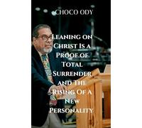 LEANING ON CHRIST IS A PROOF OF TOTAL SURRENDER AND THE RISING OF A NEW PERSONALITY: Unwavering faith and the undeniable work of God