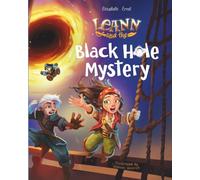 Leann and the Black Hole Mystery:: A Time-Bending Quest of Science, Adventure, Space and Pirates (Space Exploration Edition)