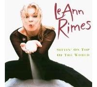 Leann Rimes - Sittin' on Top of The World [Import]