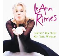 LeAnn Rimes - Sittin' on Top of/World