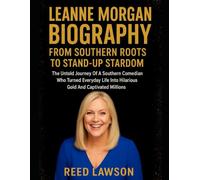 LEANNE MORGAN BIOGRAPHY: FROM SOUTHERN ROOTS TO STAND-UP STARDOM: The Untold Journey Of A Southern Comedian Who Turned Everyday Life Into Hilarious Gold And Captivated Millions