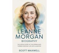 LEANNE MORGAN BIOGRAPHY: THE UNTOLD STORY OF THE WOMAN WHO TURNED EVERYDAY LIFE INTO LAUGHTER