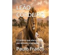 LEÃO CORDEIRO: O Cordeiro que vive e o Leão que defende o seu povo (Poesias & Autoajuda)