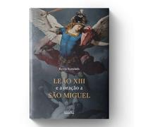 Leão Xiii E A Oração De São Miguel
