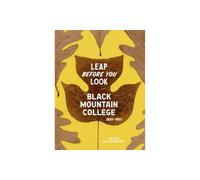 Leap Before You Look: Black Mountain College 1933-1957