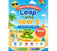 Leap into Year 5 Maths - Summer Workbook to Bridge Year 4 and Year 5: 1000 Maths Questions and Activities for Ages 8-9 to Prevent the Summer Slide (Leap into Next Year Series)