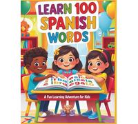 Learn 100 Spanish Words - A Fun Coloring Book: Color, Learn, and Speak - Spanish Vocabulary for Kids Made Fun and Easy!