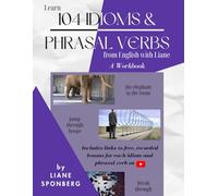 Learn 104 Idioms & Phrasal Verbs from English with Liane: A Workbook
