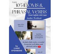 Learn 105 Idioms & Phrasal Verbs from English with Liane: Another Workbook (English with Liane Workbooks)