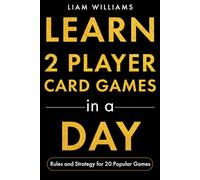 Learn 2 Player Card Games in a Day: Rules and Strategy for 20 Popular Games (Card and Dice Games for All Ages)