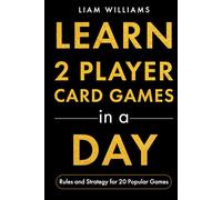 Learn 2 Player Card Games in a Day: Rules and Strategy for 20 Popular Games (Card and Dice Games for All Ages)