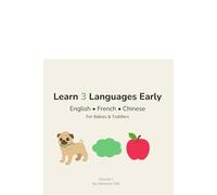 Learn 3 Languages Early: Animals, Colors & Fruits: English • French • Chinese for Babies & Toddlers (Ages 0-3) (My First Trilingual Book)