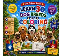 Learn 30 Dog Breeds While Coloring: A Fun & Educational Coloring Adventure for Every Young Dog Lover