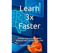 Learn 3x Faster: 10 Simple Steps to Study Smarter, Remember More, and Master Any Skill