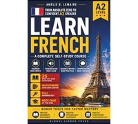 Learn A2 French: A Complete Self-Study Course in Grammar, Pronunciation, Reading, Writing, Comprehension, and DELF A2 Preparation for Adult Beginners