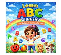 Learn ABC with Esha: Fun Alphabet Learning for Kids: A Fun Alphabet Learning Book for Kids with Animals, Fruits and Everyday Words (Esha’s Learning Adventures)