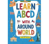 Learn ABCD With Around The World: An Alphabet Adventure Through Countries and Cultures
