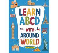 Learn ABCD With Around The World: An Alphabet Adventure Through Countries and Cultures