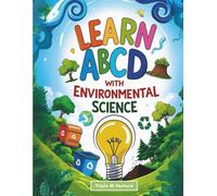 Learn Abcd With Environmental Science: Exploring the Alphabet Through Nature and Sustainability
