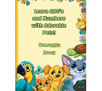 Learn ABC's and Numbers with Adorable Pets: Awesome Learning ABC and Numbers of Coloring Book for Age 4-8 (Pet Learning Fun Series)