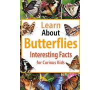 Learn About Butterflies: Interesting Facts for Curious Kids: Fascinating Nature Trivia Questions & Answers for Smart Boys & Girls Ages 8-12