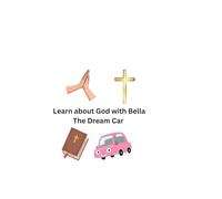 Learn About God with Bella the Dream Car (Join Bella’s World)