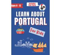 Learn About Portugal for Kids: For Ages 8 - 12 Includes Fun Facts (Learn About the World)