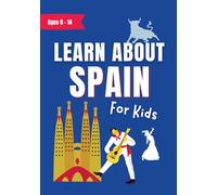 Learn About Spain for Kids Ages 8-14: A History, Culture and Travel Guide With Fun Facts (Learn About the World)