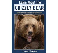 Learn About The Grizzly Bear: Animal Facts & Pictures for Curious Kids (Curious Kids Learn About Books)