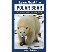 Learn About The Polar Bear: A Curious Kids' Picture Book (Curious Kids Learn About Books)