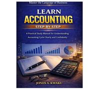 Learn Accounting Step by Step: A Practical Study Manual for Understanding the Accounting Cycle Clearly and Confidently
