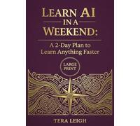 Learn AI in a Weekend: A 2-day Plan to Learn Anything Faster (Large Print)
