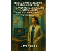 Learn AI & Machine Learning in English-French - Book 1 / Apprendre l’IA et le Machine Learning - Livre 1: Bilingual Vocabulary, Parallel Stories & ... ) Vocabulary & Reading Comprehension)