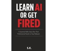 Learn AI or Get Fired: 5 Essential Skills Every Non-Tech Professional Needs to Stay Relevant.