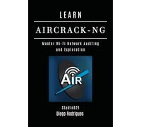 LEARN AIRCRACK-NG: Master Wi-Fi Network Auditing and Exploration: 15 (KALI LINUX EXTREME USA)